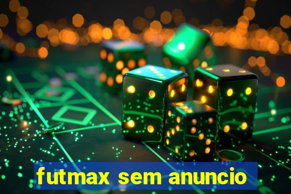 futmax sem anuncio